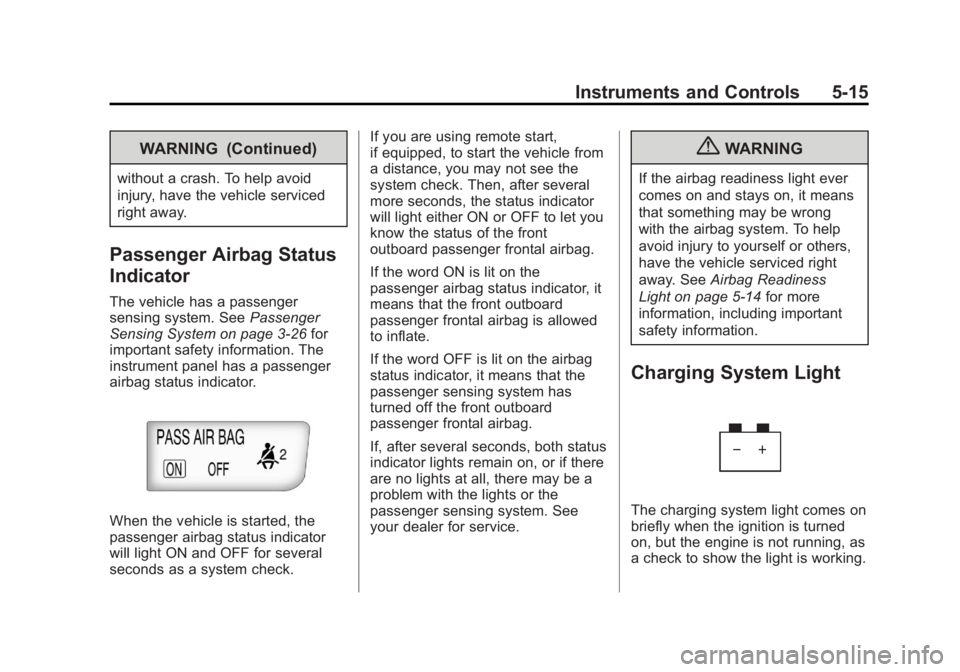 BUICK LACROSSE 2013  Owners Manual Black plate (15,1)Buick LaCrosse Owner Manual - 2013 - crc - 9/7/12
Instruments and Controls 5-15
WARNING (Continued)
without a crash. To help avoid
injury, have the vehicle serviced
right away.
Passe