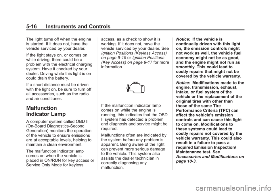 BUICK LACROSSE 2013  Owners Manual Black plate (16,1)Buick LaCrosse Owner Manual - 2013 - crc - 9/7/12
5-16 Instruments and Controls
The light turns off when the engine
is started. If it does not, have the
vehicle serviced by your deal