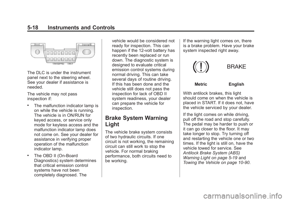 BUICK LACROSSE 2013  Owners Manual Black plate (18,1)Buick LaCrosse Owner Manual - 2013 - crc - 9/7/12
5-18 Instruments and Controls
The DLC is under the instrument
panel next to the steering wheel.
See your dealer if assistance is
nee