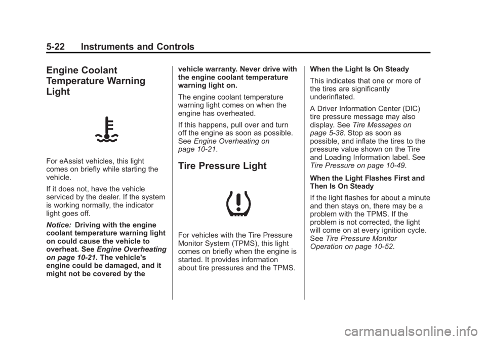 BUICK LACROSSE 2013  Owners Manual Black plate (22,1)Buick LaCrosse Owner Manual - 2013 - crc - 9/7/12
5-22 Instruments and Controls
Engine Coolant
Temperature Warning
Light
For eAssist vehicles, this light
comes on briefly while start