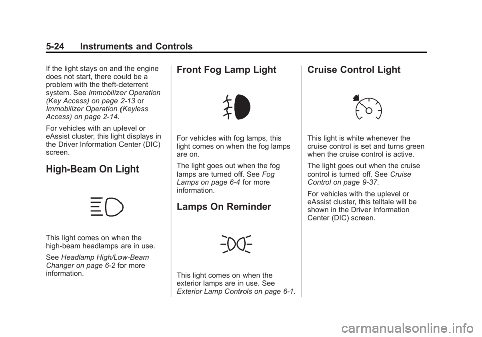 BUICK LACROSSE 2013  Owners Manual Black plate (24,1)Buick LaCrosse Owner Manual - 2013 - crc - 9/7/12
5-24 Instruments and Controls
If the light stays on and the engine
does not start, there could be a
problem with the theft-deterrent