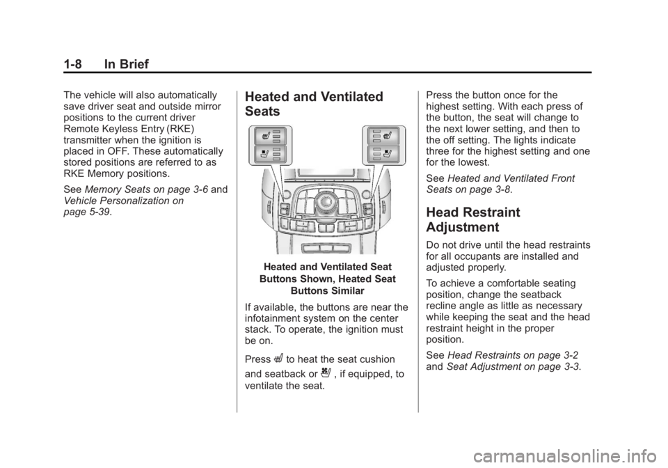 BUICK LACROSSE 2013 User Guide Black plate (8,1)Buick LaCrosse Owner Manual - 2013 - crc - 9/7/12
1-8 In Brief
The vehicle will also automatically
save driver seat and outside mirror
positions to the current driver
Remote Keyless E