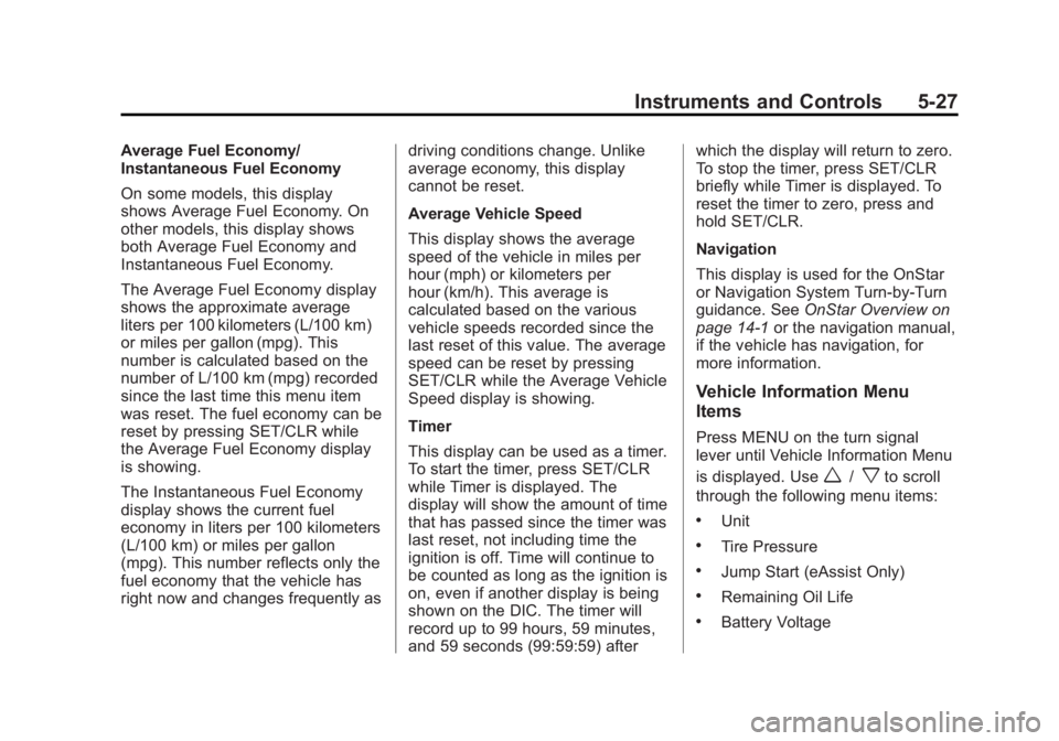 BUICK LACROSSE 2013  Owners Manual Black plate (27,1)Buick LaCrosse Owner Manual - 2013 - crc - 9/7/12
Instruments and Controls 5-27
Average Fuel Economy/
Instantaneous Fuel Economy
On some models, this display
shows Average Fuel Econo