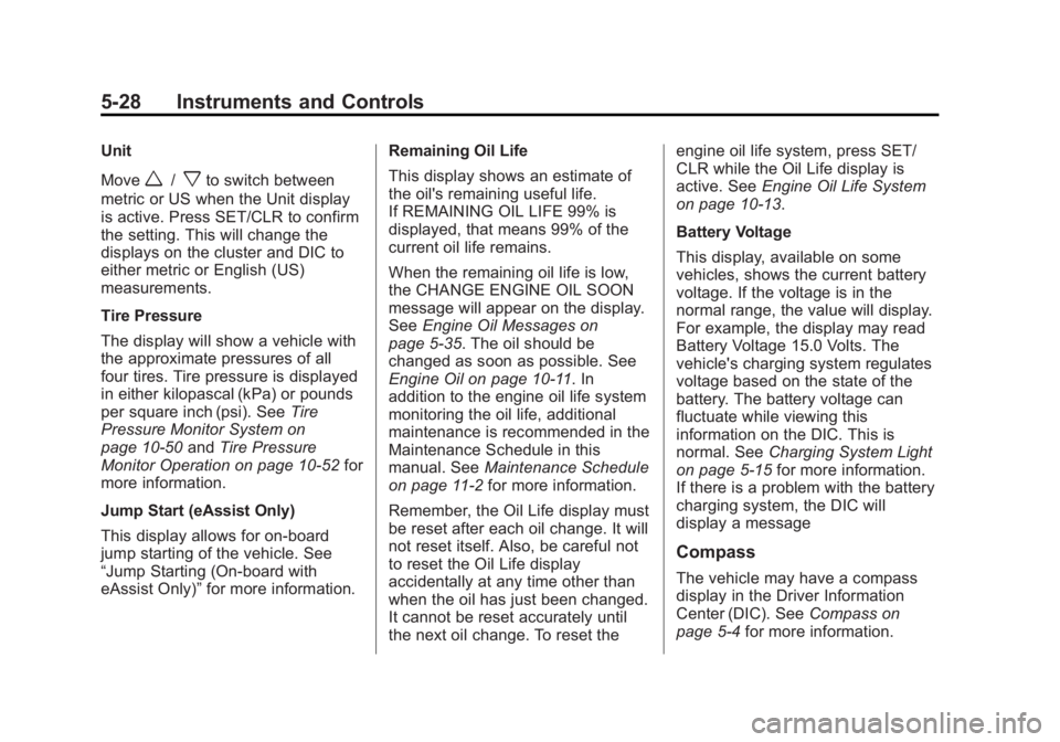 BUICK LACROSSE 2013  Owners Manual Black plate (28,1)Buick LaCrosse Owner Manual - 2013 - crc - 9/7/12
5-28 Instruments and Controls
Unit
Move
w/xto switch between
metric or US when the Unit display
is active. Press SET/CLR to confirm
