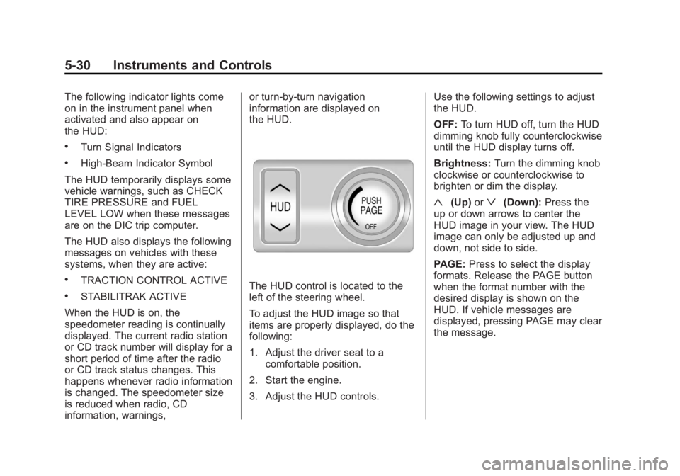 BUICK LACROSSE 2013  Owners Manual Black plate (30,1)Buick LaCrosse Owner Manual - 2013 - crc - 9/7/12
5-30 Instruments and Controls
The following indicator lights come
on in the instrument panel when
activated and also appear on
the H