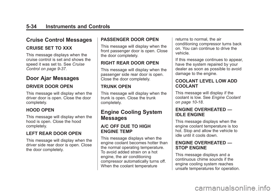 BUICK LACROSSE 2013  Owners Manual Black plate (34,1)Buick LaCrosse Owner Manual - 2013 - crc - 9/7/12
5-34 Instruments and Controls
Cruise Control Messages
CRUISE SET TO XXX
This message displays when the
cruise control is set and sho