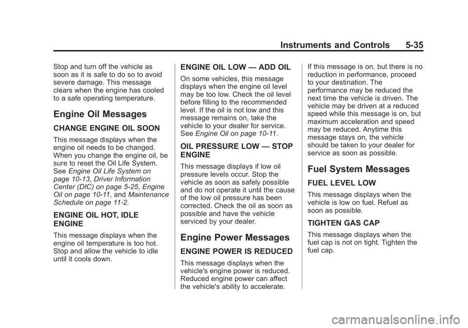 BUICK LACROSSE 2013  Owners Manual Black plate (35,1)Buick LaCrosse Owner Manual - 2013 - crc - 9/7/12
Instruments and Controls 5-35
Stop and turn off the vehicle as
soon as it is safe to do so to avoid
severe damage. This message
clea