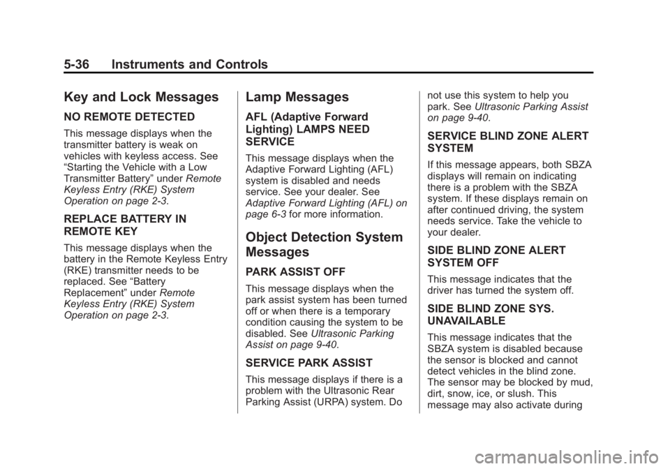 BUICK LACROSSE 2013  Owners Manual Black plate (36,1)Buick LaCrosse Owner Manual - 2013 - crc - 9/7/12
5-36 Instruments and Controls
Key and Lock Messages
NO REMOTE DETECTED
This message displays when the
transmitter battery is weak on