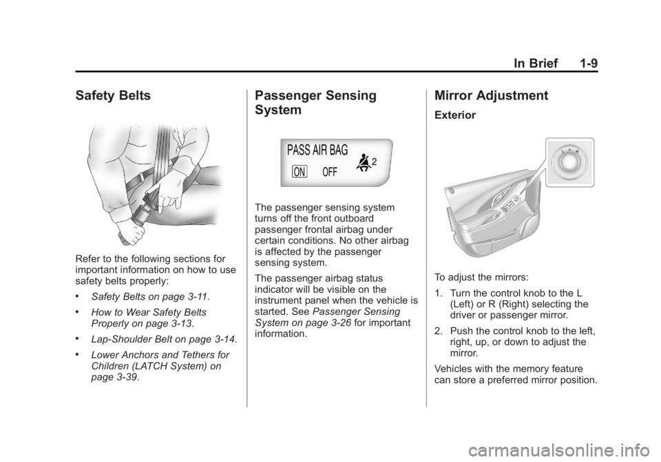BUICK LACROSSE 2013  Owners Manual Black plate (9,1)Buick LaCrosse Owner Manual - 2013 - crc - 9/7/12
In Brief 1-9
Safety Belts
Refer to the following sections for
important information on how to use
safety belts properly:
.Safety Belt