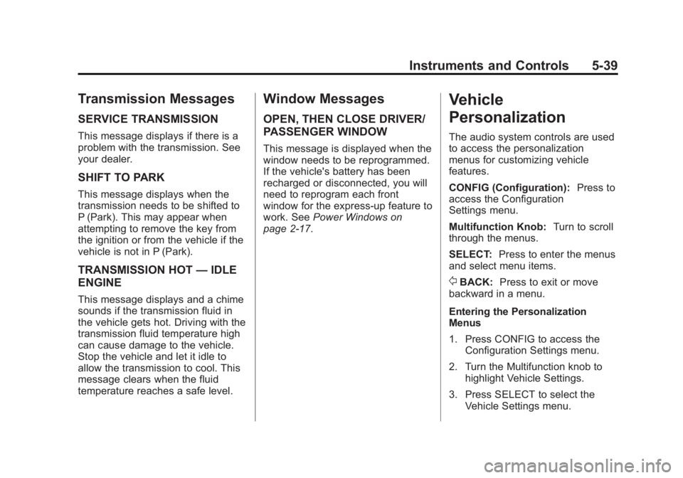 BUICK LACROSSE 2013  Owners Manual Black plate (39,1)Buick LaCrosse Owner Manual - 2013 - crc - 9/7/12
Instruments and Controls 5-39
Transmission Messages
SERVICE TRANSMISSION
This message displays if there is a
problem with the transm