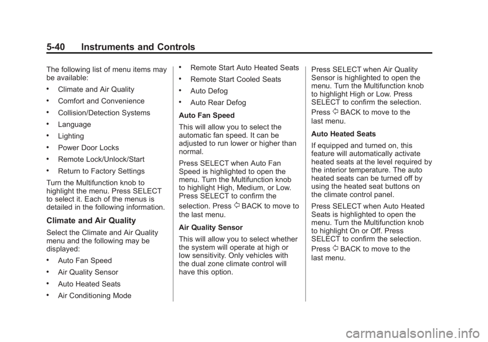 BUICK LACROSSE 2013  Owners Manual Black plate (40,1)Buick LaCrosse Owner Manual - 2013 - crc - 9/7/12
5-40 Instruments and Controls
The following list of menu items may
be available:
.Climate and Air Quality
.Comfort and Convenience
.