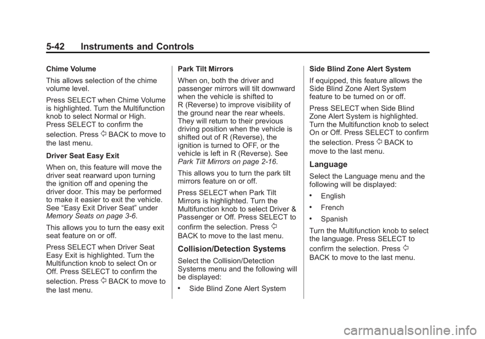 BUICK LACROSSE 2013  Owners Manual Black plate (42,1)Buick LaCrosse Owner Manual - 2013 - crc - 9/7/12
5-42 Instruments and Controls
Chime Volume
This allows selection of the chime
volume level.
Press SELECT when Chime Volume
is highli