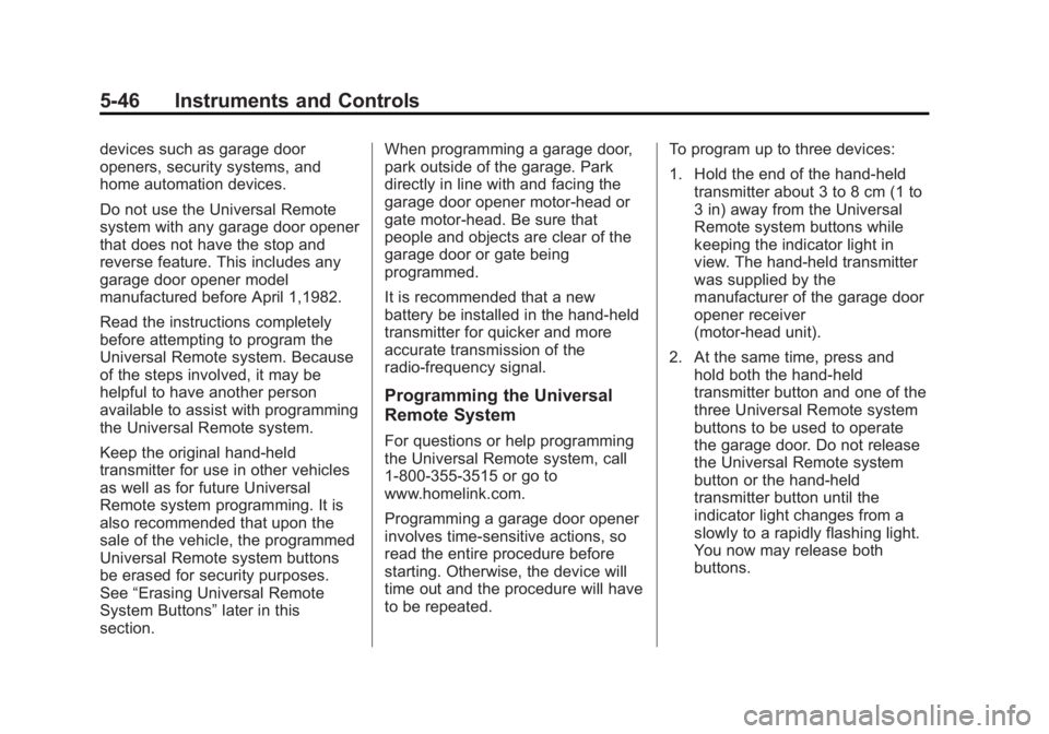 BUICK LACROSSE 2013  Owners Manual Black plate (46,1)Buick LaCrosse Owner Manual - 2013 - crc - 9/7/12
5-46 Instruments and Controls
devices such as garage door
openers, security systems, and
home automation devices.
Do not use the Uni