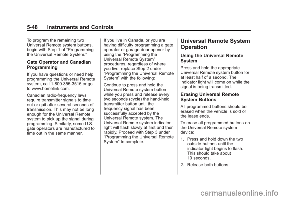 BUICK LACROSSE 2013  Owners Manual Black plate (48,1)Buick LaCrosse Owner Manual - 2013 - crc - 9/7/12
5-48 Instruments and Controls
To program the remaining two
Universal Remote system buttons,
begin with Step 1 of“Programming
the U