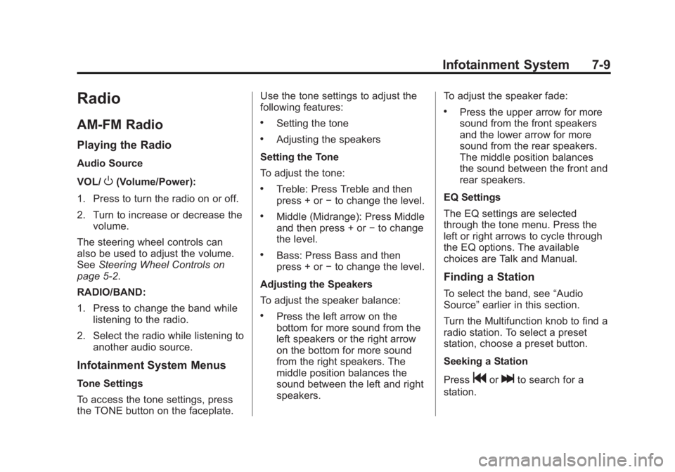 BUICK LACROSSE 2013  Owners Manual Black plate (9,1)Buick LaCrosse Owner Manual - 2013 - crc - 9/7/12
Infotainment System 7-9
Radio
AM-FM Radio
Playing the Radio
Audio Source
VOL/
O(Volume/Power):
1. Press to turn the radio on or off.
