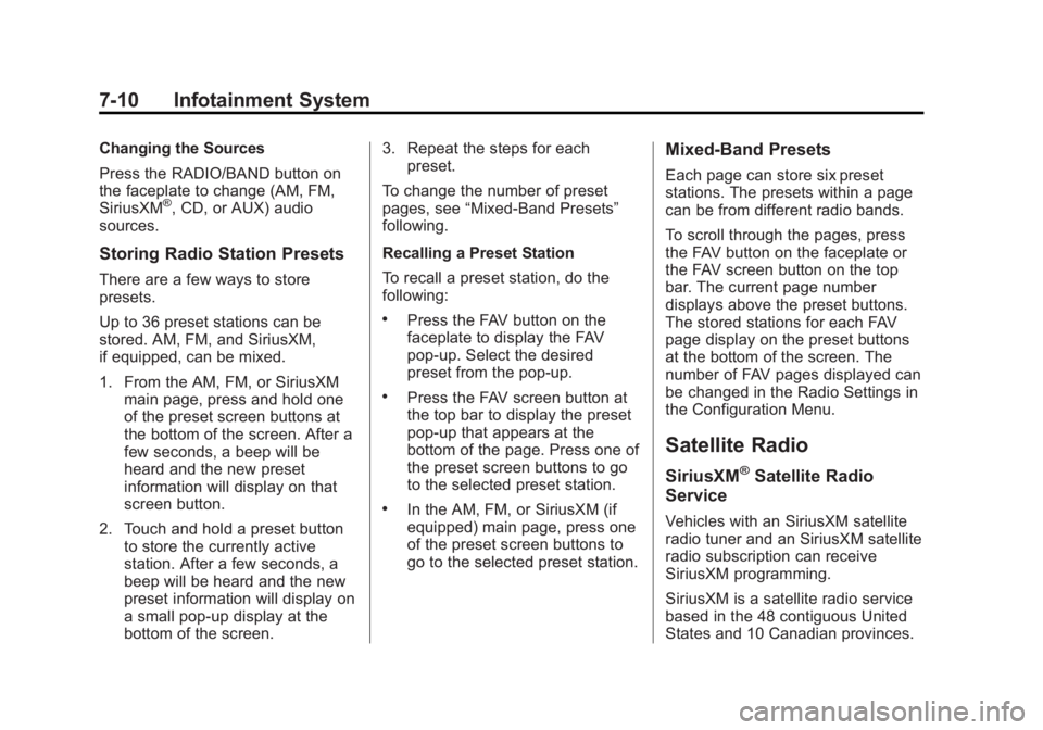BUICK LACROSSE 2013  Owners Manual Black plate (10,1)Buick LaCrosse Owner Manual - 2013 - crc - 9/7/12
7-10 Infotainment System
Changing the Sources
Press the RADIO/BAND button on
the faceplate to change (AM, FM,
SiriusXM
®, CD, or AU