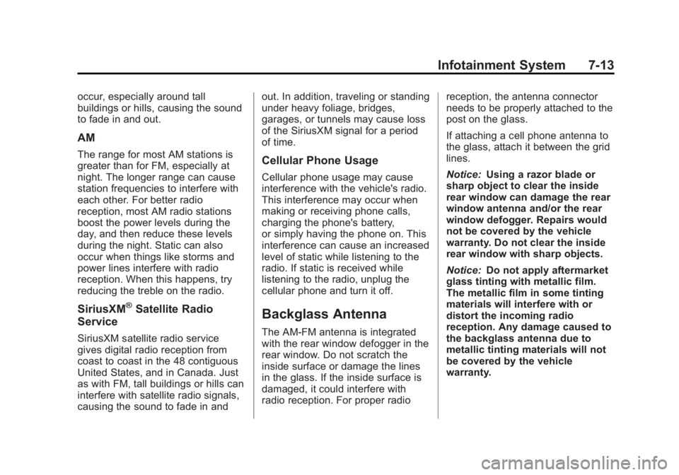 BUICK LACROSSE 2013 Owners Manual Black plate (13,1)Buick LaCrosse Owner Manual - 2013 - crc - 9/7/12
Infotainment System 7-13
occur, especially around tall
buildings or hills, causing the sound
to fade in and out.
AM
The range for mo BUICK LACROSSE 2013 Owners Manual Black plate (13,1)Buick LaCrosse Owner Manual - 2013 - crc - 9/7/12
Infotainment System 7-13
occur, especially around tall
buildings or hills, causing the sound
to fade in and out.
AM
The range for mo