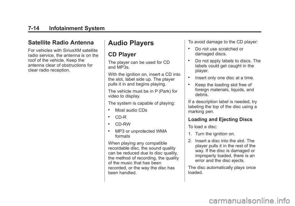 BUICK LACROSSE 2013  Owners Manual Black plate (14,1)Buick LaCrosse Owner Manual - 2013 - crc - 9/7/12
7-14 Infotainment System
Satellite Radio Antenna
For vehicles with SiriusXM satellite
radio service, the antenna is on the
roof of t