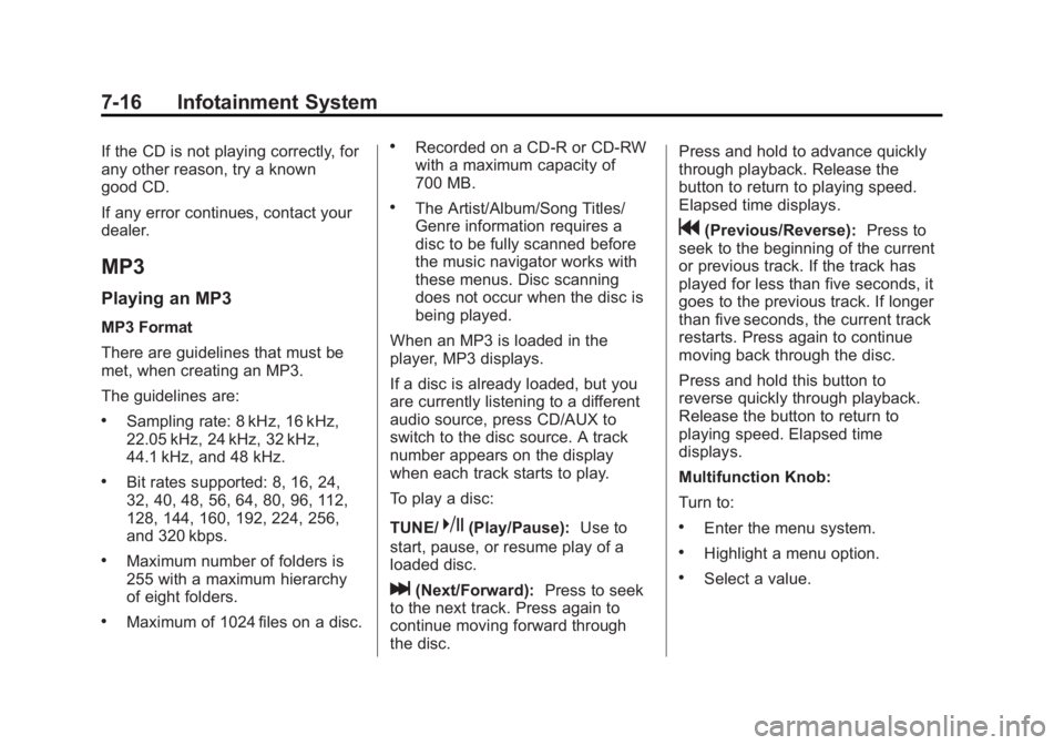 BUICK LACROSSE 2013 Owners Manual Black plate (16,1)Buick LaCrosse Owner Manual - 2013 - crc - 9/7/12
7-16 Infotainment System
If the CD is not playing correctly, for
any other reason, try a known
good CD.
If any error continues, cont BUICK LACROSSE 2013 Owners Manual Black plate (16,1)Buick LaCrosse Owner Manual - 2013 - crc - 9/7/12
7-16 Infotainment System
If the CD is not playing correctly, for
any other reason, try a known
good CD.
If any error continues, cont