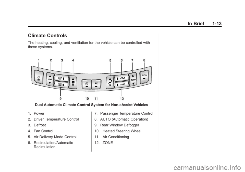 BUICK LACROSSE 2013  Owners Manual Black plate (13,1)Buick LaCrosse Owner Manual - 2013 - crc - 9/7/12
In Brief 1-13
Climate Controls
The heating, cooling, and ventilation for the vehicle can be controlled with
these systems.
Dual Auto