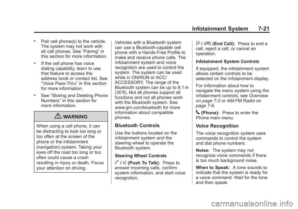 BUICK LACROSSE 2013 Owners Manual Black plate (21,1)Buick LaCrosse Owner Manual - 2013 - crc - 9/7/12
Infotainment System 7-21
.Pair cell phone(s) to the vehicle.
The system may not work with
all cell phones. See“Pairing”in
this s BUICK LACROSSE 2013 Owners Manual Black plate (21,1)Buick LaCrosse Owner Manual - 2013 - crc - 9/7/12
Infotainment System 7-21
.Pair cell phone(s) to the vehicle.
The system may not work with
all cell phones. See“Pairing”in
this s