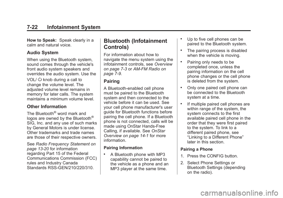 BUICK LACROSSE 2013  Owners Manual Black plate (22,1)Buick LaCrosse Owner Manual - 2013 - crc - 9/7/12
7-22 Infotainment System
How to Speak:Speak clearly in a
calm and natural voice.
Audio System
When using the Bluetooth system,
sound
