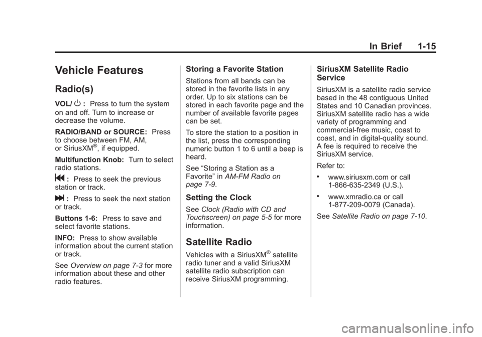 BUICK LACROSSE 2013 Owners Guide Black plate (15,1)Buick LaCrosse Owner Manual - 2013 - crc - 9/7/12
In Brief 1-15
Vehicle Features
Radio(s)
VOL/O:Press to turn the system
on and off. Turn to increase or
decrease the volume.
RADIO/BA