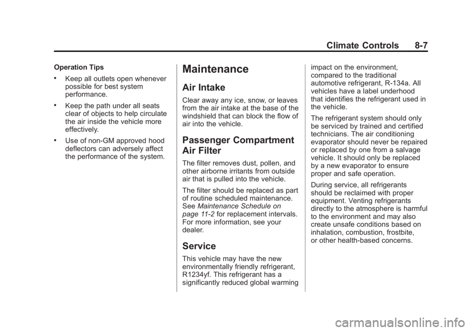 BUICK LACROSSE 2013  Owners Manual Black plate (7,1)Buick LaCrosse Owner Manual - 2013 - crc - 9/7/12
Climate Controls 8-7
Operation Tips
.Keep all outlets open whenever
possible for best system
performance.
.Keep the path under all se
