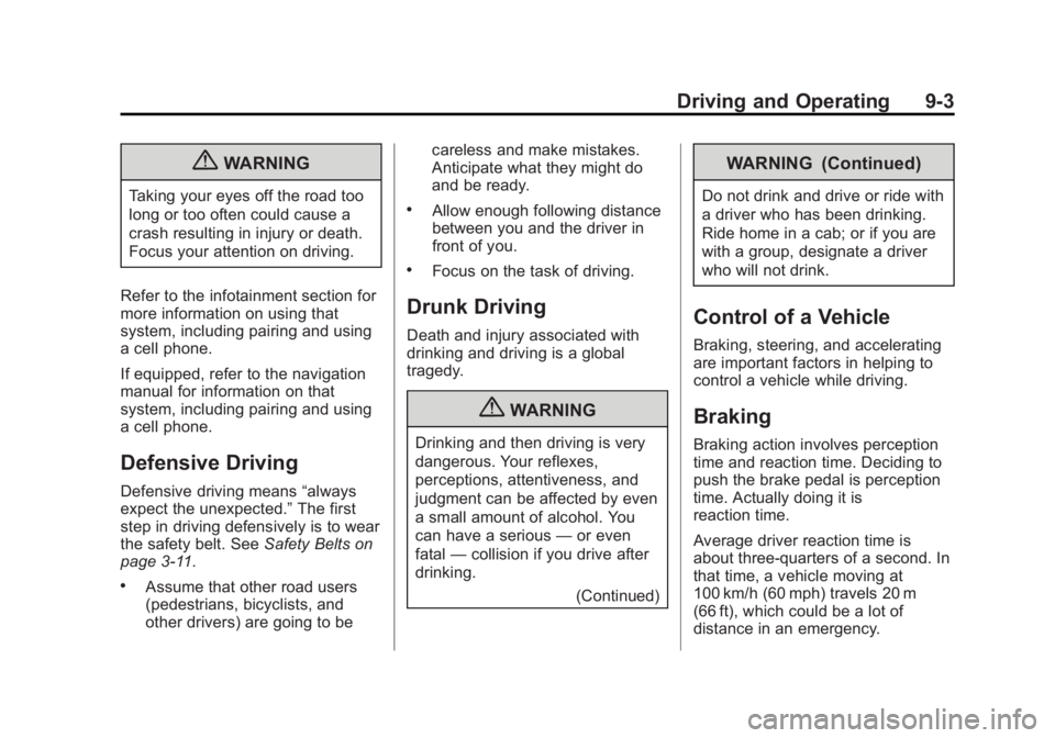 BUICK LACROSSE 2013 User Guide Black plate (3,1)Buick LaCrosse Owner Manual - 2013 - crc - 9/7/12
Driving and Operating 9-3
{WARNING
Taking your eyes off the road too
long or too often could cause a
crash resulting in injury or dea