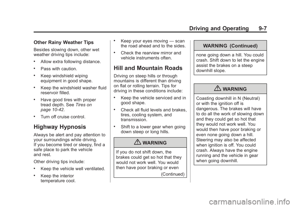 BUICK LACROSSE 2013 User Guide Black plate (7,1)Buick LaCrosse Owner Manual - 2013 - crc - 9/7/12
Driving and Operating 9-7
Other Rainy Weather Tips
Besides slowing down, other wet
weather driving tips include:
.Allow extra followi