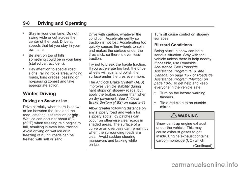 BUICK LACROSSE 2013 Owners Manual Black plate (8,1)Buick LaCrosse Owner Manual - 2013 - crc - 9/7/12
9-8 Driving and Operating
.Stay in your own lane. Do not
swing wide or cut across the
center of the road. Drive at
speeds that let yo BUICK LACROSSE 2013 Owners Manual Black plate (8,1)Buick LaCrosse Owner Manual - 2013 - crc - 9/7/12
9-8 Driving and Operating
.Stay in your own lane. Do not
swing wide or cut across the
center of the road. Drive at
speeds that let yo