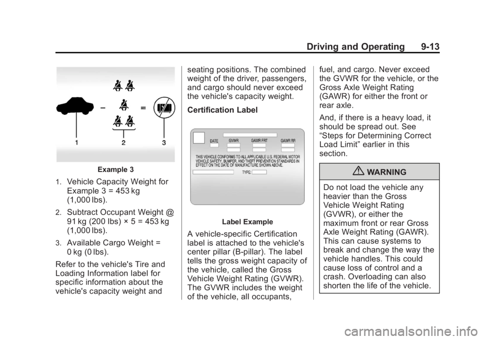 BUICK LACROSSE 2013  Owners Manual Black plate (13,1)Buick LaCrosse Owner Manual - 2013 - crc - 9/7/12
Driving and Operating 9-13
Example 3
1.
Vehicle Capacity Weight for
Example 3 = 453 kg
(1,000 lbs).
2.Subtract Occupant Weight @
91 