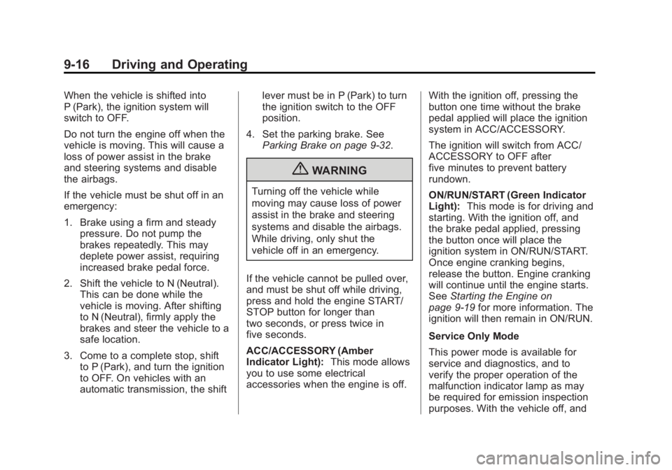 BUICK LACROSSE 2013  Owners Manual Black plate (16,1)Buick LaCrosse Owner Manual - 2013 - crc - 9/7/12
9-16 Driving and Operating
When the vehicle is shifted into
P (Park), the ignition system will
switch to OFF.
Do not turn the engine