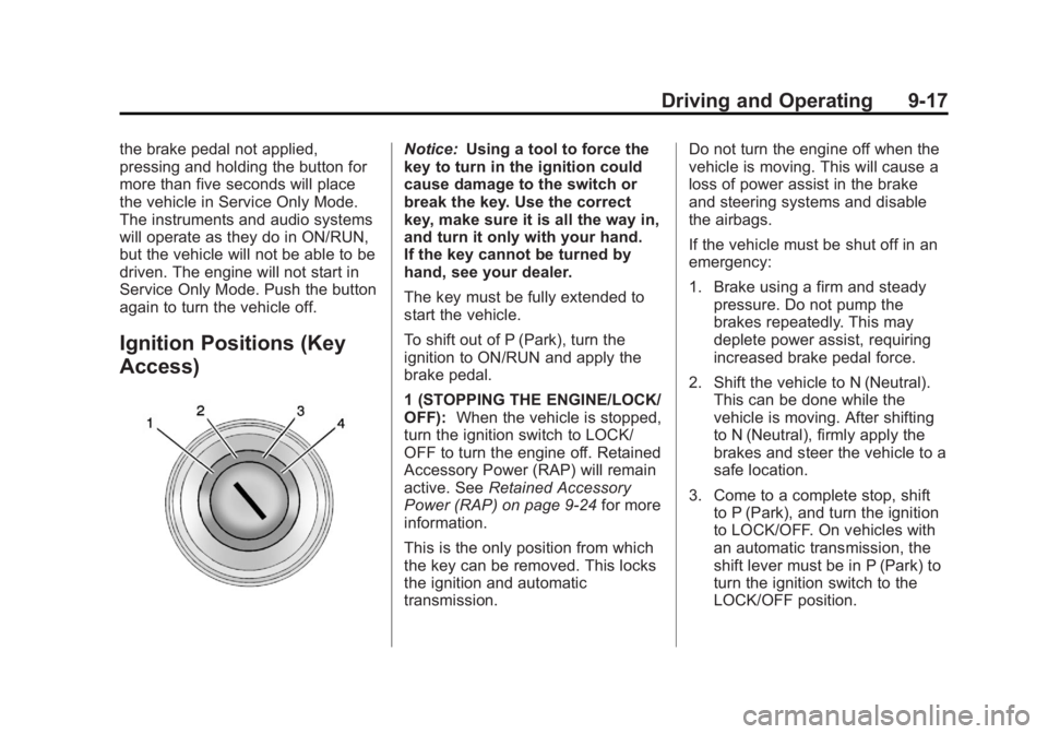 BUICK LACROSSE 2013  Owners Manual Black plate (17,1)Buick LaCrosse Owner Manual - 2013 - crc - 9/7/12
Driving and Operating 9-17
the brake pedal not applied,
pressing and holding the button for
more than five seconds will place
the ve