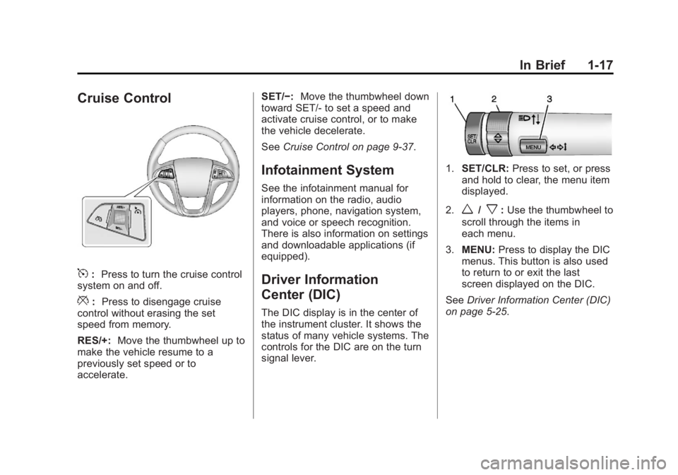 BUICK LACROSSE 2013  Owners Manual Black plate (17,1)Buick LaCrosse Owner Manual - 2013 - crc - 9/7/12
In Brief 1-17
Cruise Control
5:Press to turn the cruise control
system on and off.
*: Press to disengage cruise
control without eras