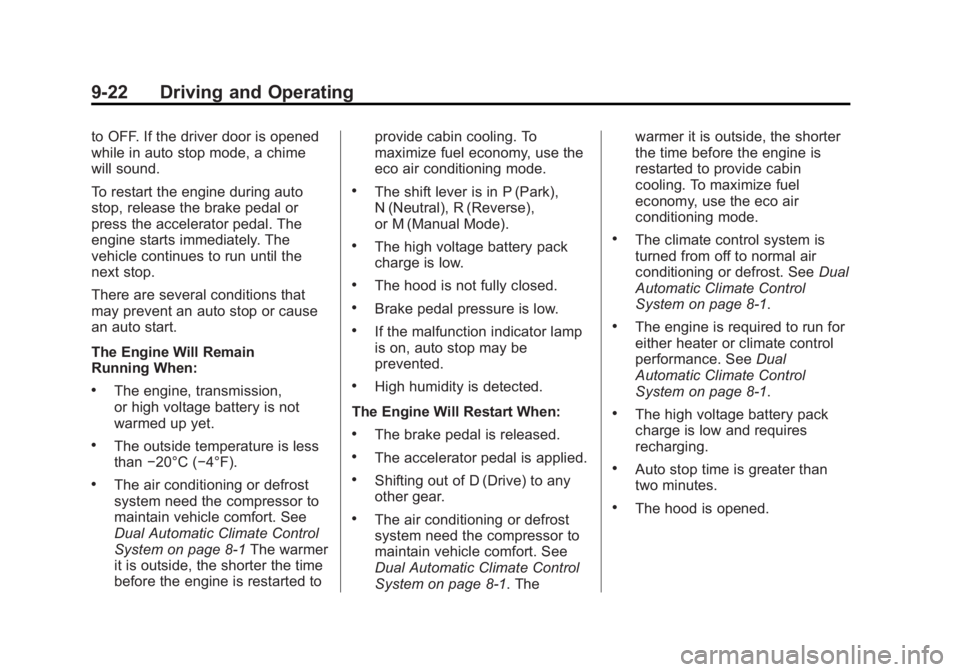 BUICK LACROSSE 2013  Owners Manual Black plate (22,1)Buick LaCrosse Owner Manual - 2013 - crc - 9/7/12
9-22 Driving and Operating
to OFF. If the driver door is opened
while in auto stop mode, a chime
will sound.
To restart the engine d