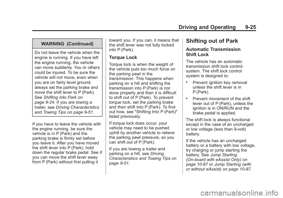 BUICK LACROSSE 2013  Owners Manual Black plate (25,1)Buick LaCrosse Owner Manual - 2013 - crc - 9/7/12
Driving and Operating 9-25
WARNING (Continued)
Do not leave the vehicle when the
engine is running. If you have left
the engine runn