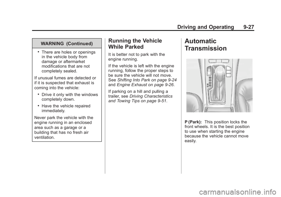 BUICK LACROSSE 2013  Owners Manual Black plate (27,1)Buick LaCrosse Owner Manual - 2013 - crc - 9/7/12
Driving and Operating 9-27
WARNING (Continued)
.There are holes or openings
in the vehicle body from
damage or aftermarket
modificat