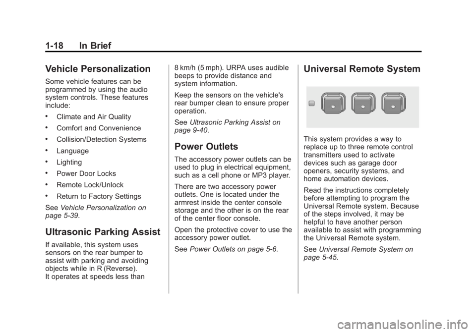 BUICK LACROSSE 2013 Owners Guide Black plate (18,1)Buick LaCrosse Owner Manual - 2013 - crc - 9/7/12
1-18 In Brief
Vehicle Personalization
Some vehicle features can be
programmed by using the audio
system controls. These features
inc
