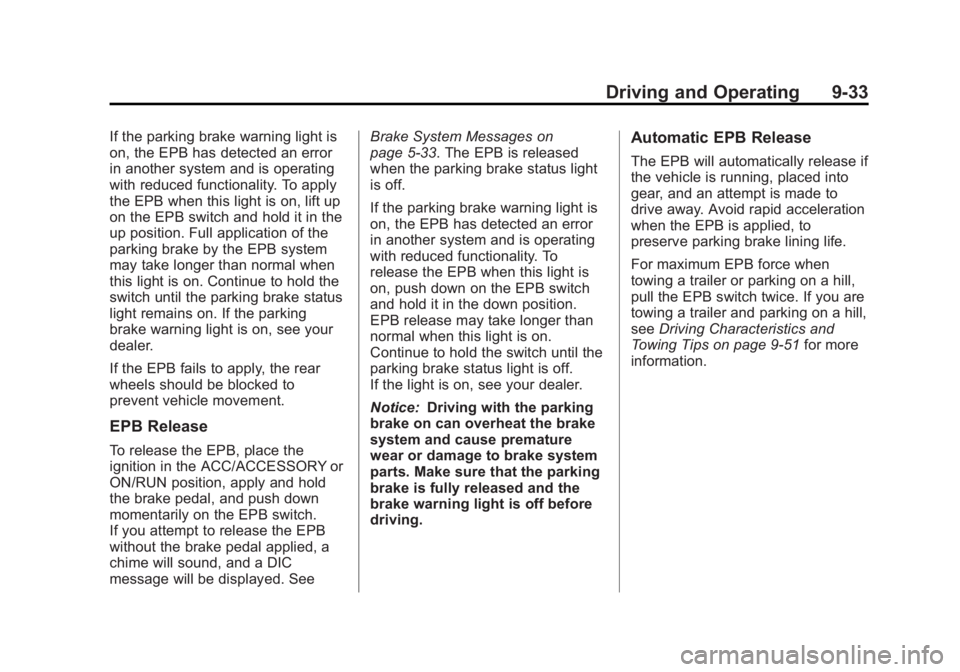 BUICK LACROSSE 2013 Owners Manual Black plate (33,1)Buick LaCrosse Owner Manual - 2013 - crc - 9/7/12
Driving and Operating 9-33
If the parking brake warning light is
on, the EPB has detected an error
in another system and is operatin BUICK LACROSSE 2013 Owners Manual Black plate (33,1)Buick LaCrosse Owner Manual - 2013 - crc - 9/7/12
Driving and Operating 9-33
If the parking brake warning light is
on, the EPB has detected an error
in another system and is operatin