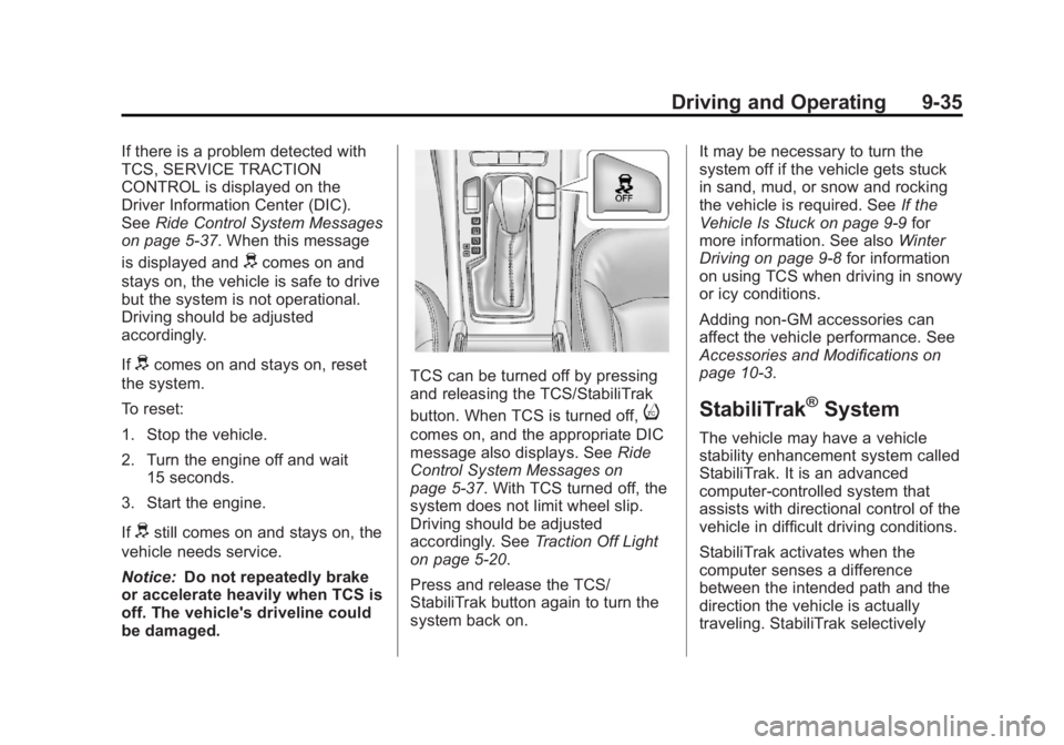 BUICK LACROSSE 2013 Owners Manual Black plate (35,1)Buick LaCrosse Owner Manual - 2013 - crc - 9/7/12
Driving and Operating 9-35
If there is a problem detected with
TCS, SERVICE TRACTION
CONTROL is displayed on the
Driver Information BUICK LACROSSE 2013 Owners Manual Black plate (35,1)Buick LaCrosse Owner Manual - 2013 - crc - 9/7/12
Driving and Operating 9-35
If there is a problem detected with
TCS, SERVICE TRACTION
CONTROL is displayed on the
Driver Information