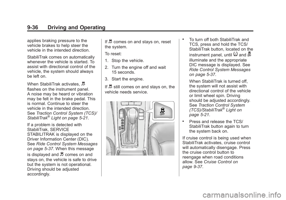 BUICK LACROSSE 2013 Owners Manual Black plate (36,1)Buick LaCrosse Owner Manual - 2013 - crc - 9/7/12
9-36 Driving and Operating
applies braking pressure to the
vehicle brakes to help steer the
vehicle in the intended direction.
Stabi BUICK LACROSSE 2013 Owners Manual Black plate (36,1)Buick LaCrosse Owner Manual - 2013 - crc - 9/7/12
9-36 Driving and Operating
applies braking pressure to the
vehicle brakes to help steer the
vehicle in the intended direction.
Stabi