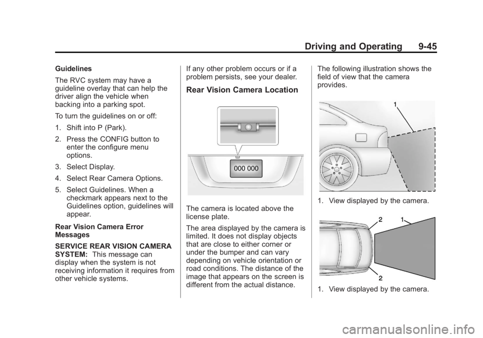 BUICK LACROSSE 2013 Owners Manual Black plate (45,1)Buick LaCrosse Owner Manual - 2013 - crc - 9/7/12
Driving and Operating 9-45
Guidelines
The RVC system may have a
guideline overlay that can help the
driver align the vehicle when
ba BUICK LACROSSE 2013 Owners Manual Black plate (45,1)Buick LaCrosse Owner Manual - 2013 - crc - 9/7/12
Driving and Operating 9-45
Guidelines
The RVC system may have a
guideline overlay that can help the
driver align the vehicle when
ba