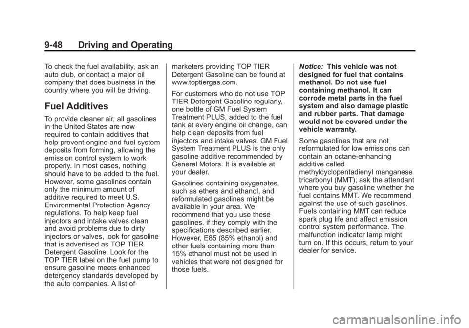 BUICK LACROSSE 2013 Owners Manual Black plate (48,1)Buick LaCrosse Owner Manual - 2013 - crc - 9/7/12
9-48 Driving and Operating
To check the fuel availability, ask an
auto club, or contact a major oil
company that does business in th BUICK LACROSSE 2013 Owners Manual Black plate (48,1)Buick LaCrosse Owner Manual - 2013 - crc - 9/7/12
9-48 Driving and Operating
To check the fuel availability, ask an
auto club, or contact a major oil
company that does business in th