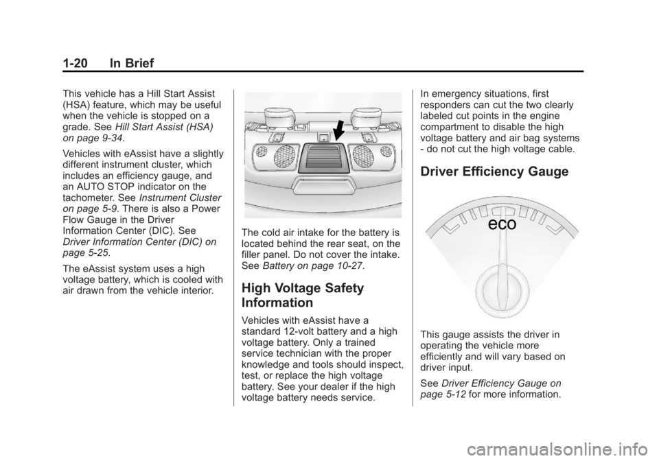 BUICK LACROSSE 2013 Owners Guide Black plate (20,1)Buick LaCrosse Owner Manual - 2013 - crc - 9/7/12
1-20 In Brief
This vehicle has a Hill Start Assist
(HSA) feature, which may be useful
when the vehicle is stopped on a
grade. SeeHil