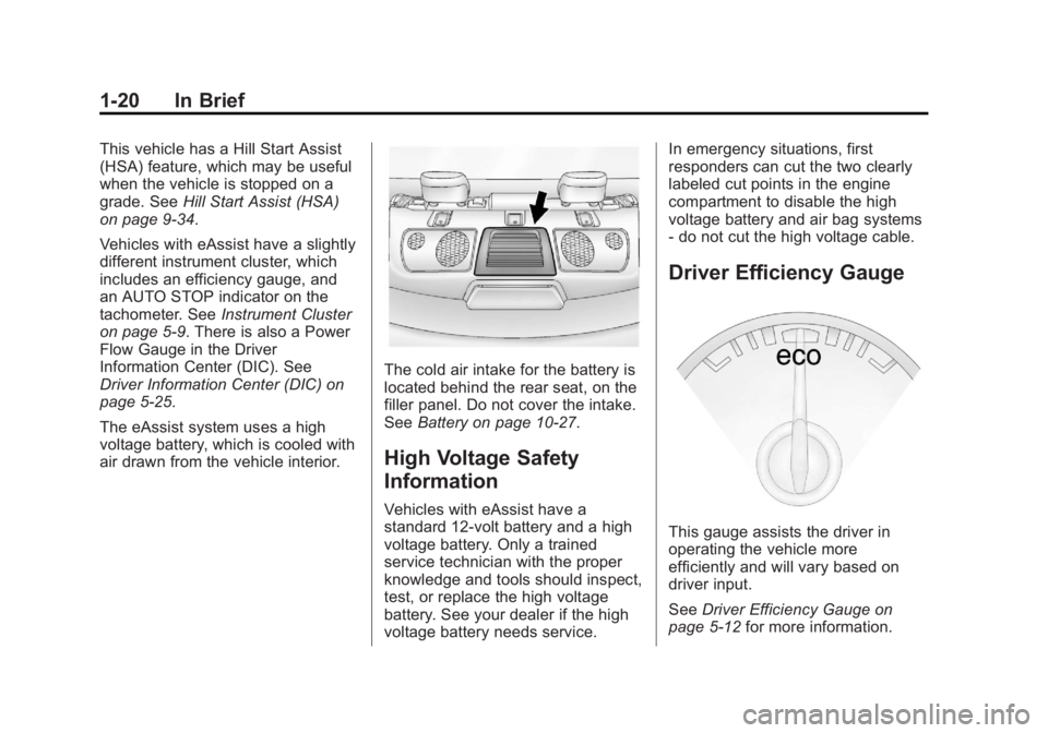 BUICK LACROSSE 2013  Owners Manual Black plate (20,1)Buick LaCrosse Owner Manual - 2013 - crc - 9/7/12
1-20 In Brief
This vehicle has a Hill Start Assist
(HSA) feature, which may be useful
when the vehicle is stopped on a
grade. SeeHil