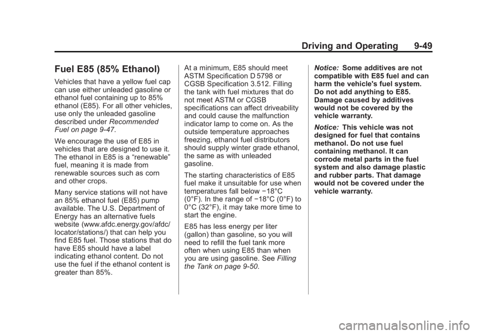 BUICK LACROSSE 2013  Owners Manual Black plate (49,1)Buick LaCrosse Owner Manual - 2013 - crc - 9/7/12
Driving and Operating 9-49
Fuel E85 (85% Ethanol)
Vehicles that have a yellow fuel cap
can use either unleaded gasoline or
ethanol f
