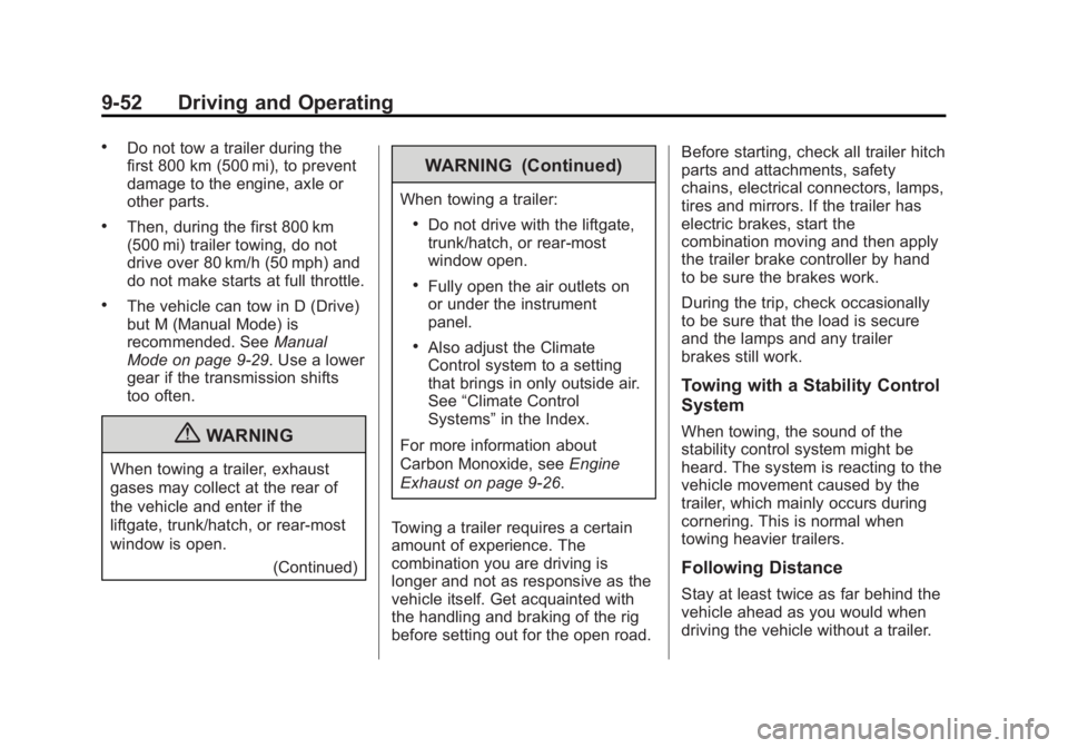 BUICK LACROSSE 2013 Owners Guide Black plate (52,1)Buick LaCrosse Owner Manual - 2013 - crc - 9/7/12
9-52 Driving and Operating
.Do not tow a trailer during the
first 800 km (500 mi), to prevent
damage to the engine, axle or
other pa