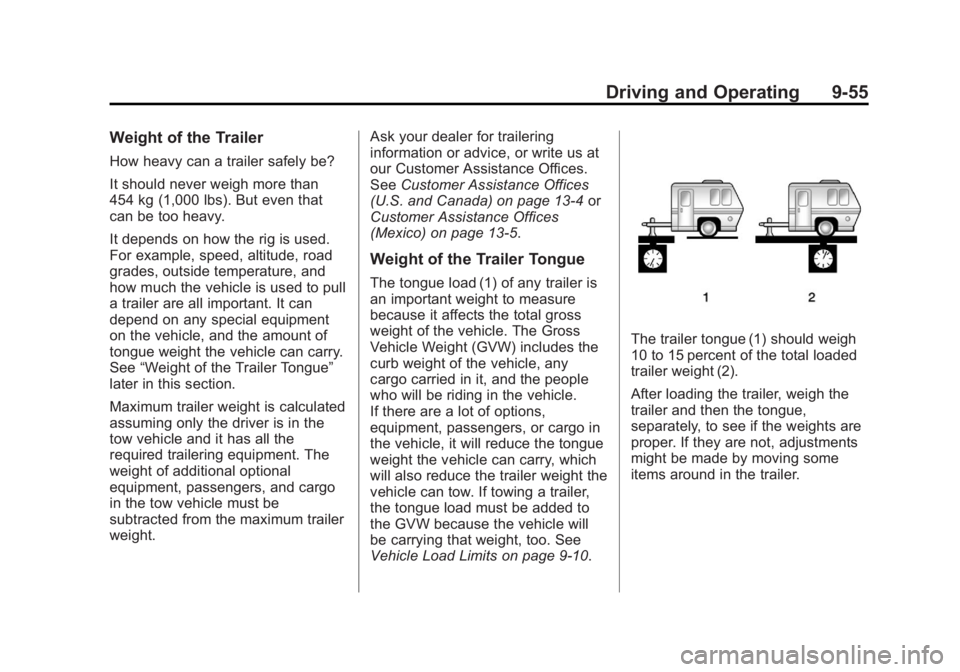 BUICK LACROSSE 2013  Owners Manual Black plate (55,1)Buick LaCrosse Owner Manual - 2013 - crc - 9/7/12
Driving and Operating 9-55
Weight of the Trailer
How heavy can a trailer safely be?
It should never weigh more than
454 kg (1,000 lb