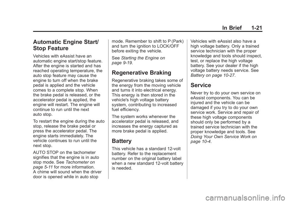 BUICK LACROSSE 2013 Owners Guide Black plate (21,1)Buick LaCrosse Owner Manual - 2013 - crc - 9/7/12
In Brief 1-21
Automatic Engine Start/
Stop Feature
Vehicles with eAssist have an
automatic engine start/stop feature.
After the engi